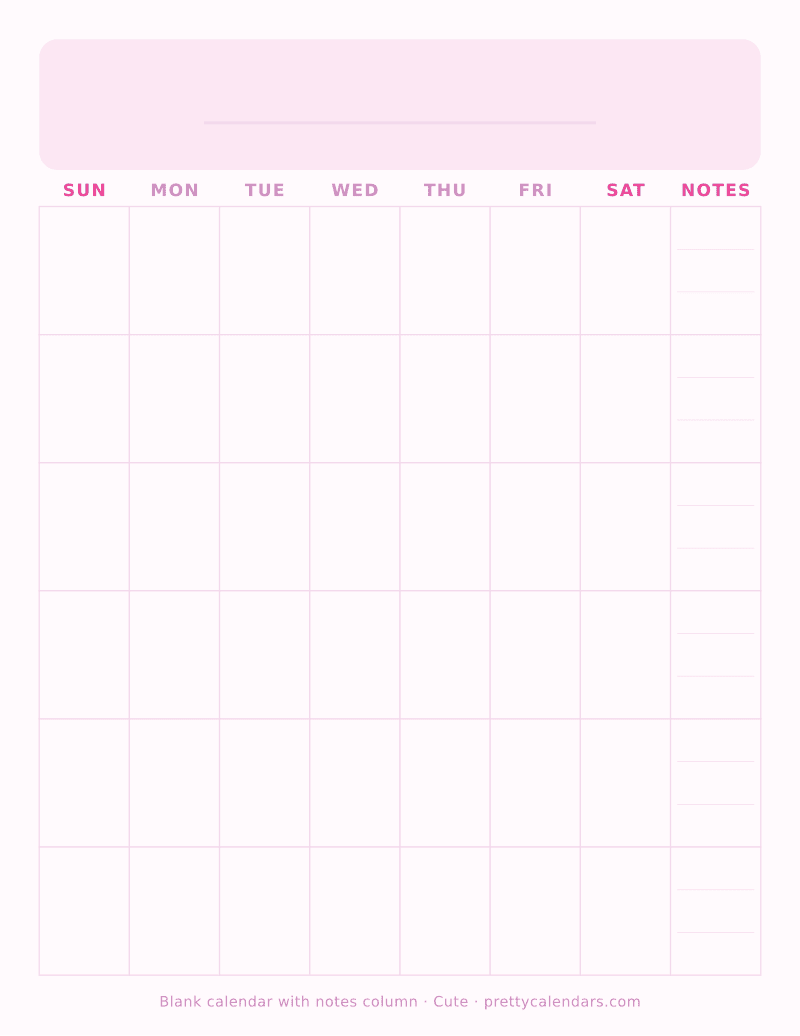 Blank printable calendar with seven day columns and a weekly notes column, Cute style
